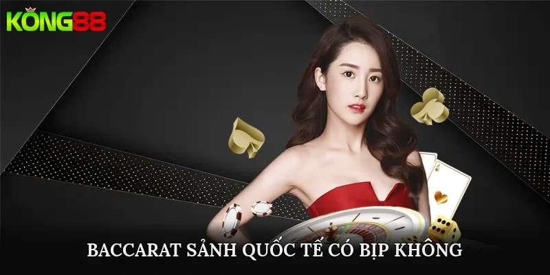 baccarat sảnh quốc tế có bịp không