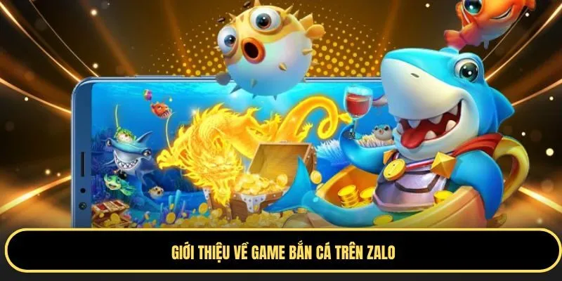 Bắn cá trên zalo mang đến trải nghiệm ấn tượng