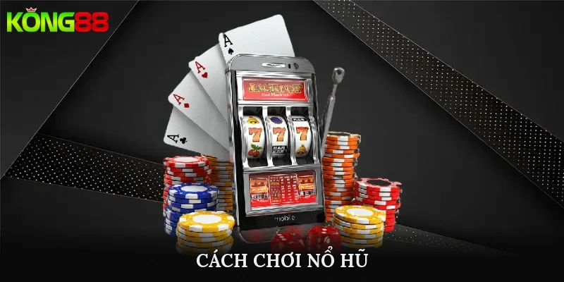 cách chơi nổ hũ