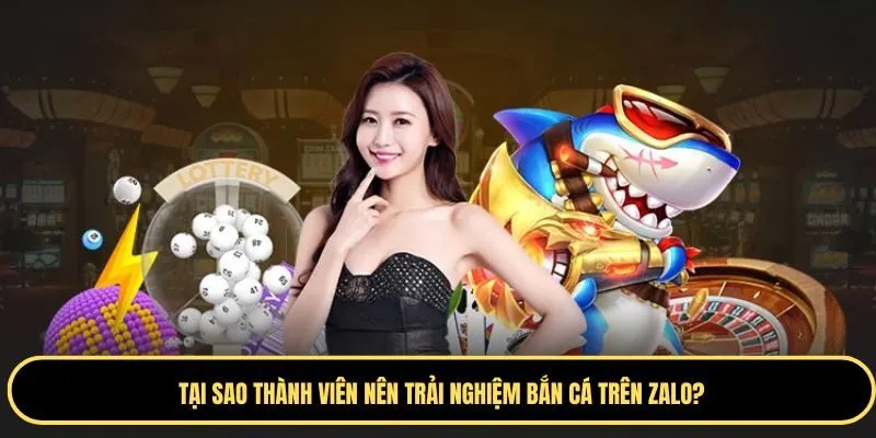 Lý do thành viên nên trải nghiệm bắn cá trên zalo